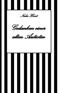 Vorderes Coverbild Gedanken einer alten Autist - Inklusion, PTBS, Trauma, Sucht, Alkoholsucht, Autismus, Asperger, hochfunktionaler Autismus, Mobbing, Ignoranz, Abwertung, Marginalisierung, Ausgrenzung, Hochsensibilität