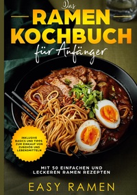 Vorderes Coverbild Das Ramen Kochbuch für Anfänger mit 50 einfachen und leckeren Rezepten - inklusive Basics und Tipps zum Einkauf von Zubehör und Lebensmitteln