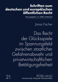 Vorderes Coverbild Das Recht der Glücksspiele im Spannungsfeld zwischen staatlicher Gefahrenabwehr und privatwirtschaftlicher Betätigungsfreiheit