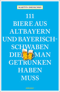 Vorderes Coverbild 111 Biere aus Altbayern und Bayerisch-Schwaben, die man getrunken haben muss