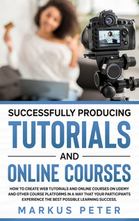 Vorderes Coverbild Successfully Producing Tutorials and Online Courses