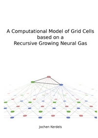 Vorderes Coverbild A Computational Model of Grid Cells based on a Recursive Growing Neural Gas