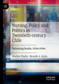 Vorderes Coverbild Nursing, Policy and Politics in Twentieth-century Chile