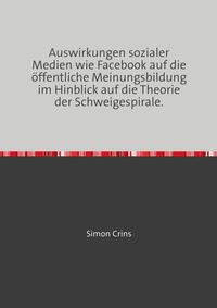 Vorderes Coverbild Auswirkungen sozialer Medien wie Facebook auf die öffentliche Meinungsbildung im Hinblick auf die Theorie der Schweigespirale.