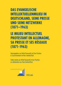 Vorderes Coverbild Das evangelische Intellektuellenmilieu in Deutschland, seine Presse und seine Netzwerke (1871-1963)- Le milieu intellectuel protestant en Allemagne, sa presse et ses réseaux (1871-1963)