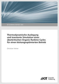 Vorderes Coverbild Thermodynamische Auslegung und transiente Simulation eines überkritischen Organic Rankine Cycles für einen leistungsoptimierten Betrieb (KIT Scientific Reports ; 7674 )