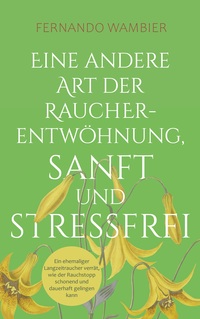 Vorderes Coverbild Eine andere Art der Raucherentwöhnung, sanft und stressfrei
