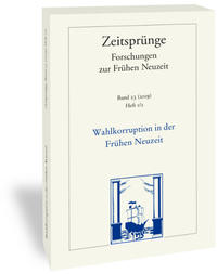 Vorderes Coverbild Wahlkorruption in der Frühen Neuzeit. Electoral Corruption in the Early Moeern Period. Corruption électorale au début de l'époque moderne