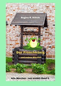 Vorderes Coverbild Alte Märchen - neu erzählt / Der Froschkönig und andere Märchen