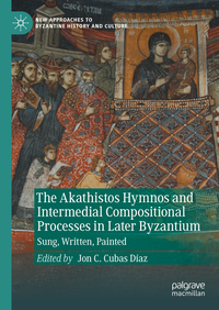 Vorderes Coverbild The Akathistos Hymnos and Intermedial Compositional Processes in Later Byzantium
