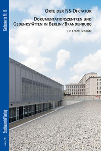 Vorderes Coverbild Orte der NS-Diktatur - Dokumentationszentren und Gedenkstätten in Berlin / Brandenburg