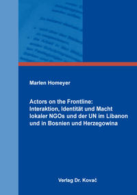 Vorderes Coverbild Actors on the Frontline: Interaktion, Identität und Macht lokaler NGOs und der UN im Libanon und in Bosnien und Herzegowina
