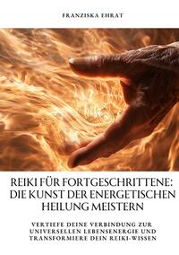 Vorderes Coverbild Reiki für Fortgeschrittene: Die Kunst der energetischen Heilung meistern