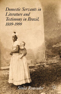 Vorderes Coverbild Domestic Servants in Literature and Testimony in Brazil, 1889-1999