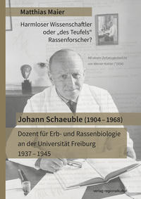 Vorderes Coverbild Johann Schaeuble (1904 – 1968) – Dozent für Erb- und Rassenbiologie an der Universität Freiburg 1937 – 1945