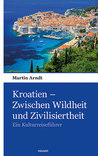 Vorderes Coverbild Kroatien – Zwischen Wildheit und Zivilisiertheit