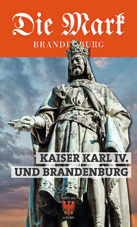 Vorderes Coverbild Kaiser Karl IV. und Brandenburg
