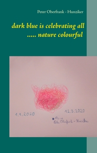 Vorderes Coverbild dark blue is celebrating all ..... nature colourful