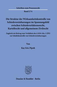Vorderes Coverbild Die Struktur der Wirksamkeitskontrolle von Schiedsvereinbarungen im Spannungsfeld zwischen Schiedsverfahrensrecht, Kartellrecht und allgemeinem Zivilrecht.