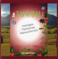 Vorderes Coverbild Das Turbu - Holziges, Tierisches, Menschliches - Reimhart Kunst mit Reinhard Kunz - Erstes Dreißig