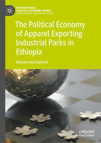 Vorderes Coverbild The Political Economy of Apparel Exporting Industrial Parks in Ethiopia