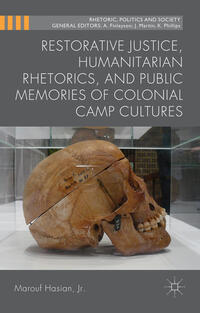 Vorderes Coverbild Restorative Justice, Humanitarian Rhetorics, and Public Memories of Colonial Camp Cultures