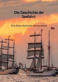 Vorderes Coverbild Die Geschichte der Seefahrt - Eine Reise durch die Jahrhunderte