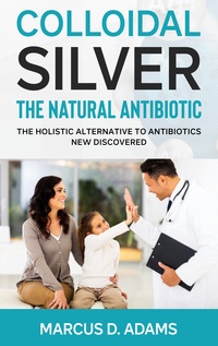 Vorderes Coverbild Colloidal Silver - The Natural Antibiotic