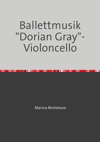 Vorderes Coverbild Ballettmusik "Dorian Gray"- Violoncello