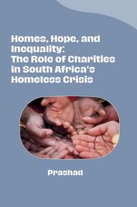 Vorderes Coverbild Homes, Hope, and Inequality: The Role of Charities in South Africa's Homeless Crisis