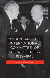 Vorderes Coverbild Britain and the International Committee of the Red Cross, 1939-1945