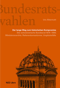 Vorderes Coverbild Die Bundesratswahlen. Der lange Weg zum historischen Kompromiss