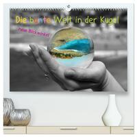 Vorderes Coverbild Die bunte Welt in der Kugel - neue Blickwinkel (hochwertiger Premium Wandkalender 2025 DIN A2 quer), Kunstdruck in Hochglanz