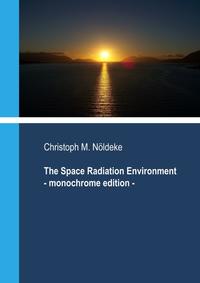 Vorderes Coverbild The Space Radiation Environment - Monochrome Edition