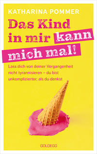 Vorderes Coverbild Das Kind in mir kann mich mal. Lass dich von deiner Vergangenheit nicht tyrannisieren – du bist unkomplizierter, als du denkst. Alte Glaubensmuster auflösen und die Gegenwart genießen – so klappt es!