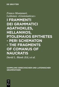Vorderes Coverbild I frammenti dei grammatici Agathokles, Hellanikos, Ptolemaios Epithetes - Peri schematon - The Fragments of Comanus of Naucratis
