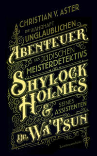 Vorderes Coverbild Die wahrhaft unglaublichen Abenteuer des jüdischen Meisterdetektivs Shylock Holmes & seines Assistenten Dr. Wa’Tsun