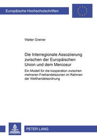 Vorderes Coverbild Die Interregionale Assoziierung zwischen der Europäischen Union und dem Mercosur