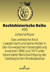 Vorderes Coverbild Das uneheliche Kind (uægte barn) und seine Mutter in der norwegischen Gesetzgebung zwischen 1892 und 1917 unter besonderer Berücksichtigung der Castberg´schen Kindergesetze