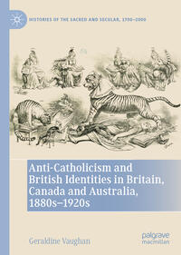 Vorderes Coverbild Anti-Catholicism and British Identities in Britain, Canada and Australia, 1880s-1920s