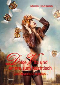 Vorderes Coverbild Dolce Vita und Amore zum Nachtisch - Erotischer Roman