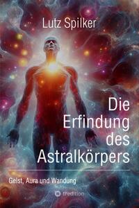 Vorderes Coverbild Die Erfindung des Astralkörpers
