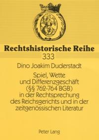Vorderes Coverbild Spiel, Wette und Differenzgeschäft (§§ 762-764 BGB) in der Rechtsprechung des Reichsgerichts und in der zeitgenössischen Literatur
