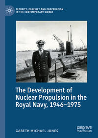 Vorderes Coverbild The Development of Nuclear Propulsion in the Royal Navy, 1946-1975