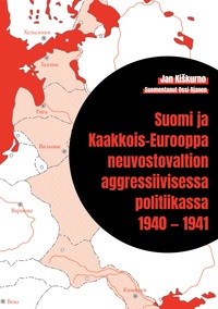 Vorderes Coverbild Suomi ja Kaakkois-Eurooppa neuvostovaltion aggressiivisessa politiikassa 1940 — 1941