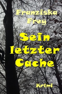 Vorderes Coverbild Fälle der Kommissarin Günnur Meier / Sein letzter Cache