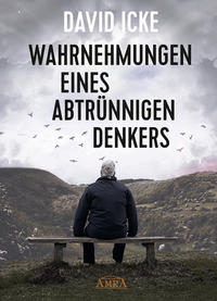 Vorderes Coverbild WAHRNEHMUNGEN EINES ABTRÜNNIGEN DENKERS: »Wir wurden in einem unfassbaren Ausmaß getäuscht!«