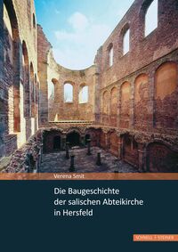 Vorderes Coverbild Die Baugeschichte der salischen Abteikirche in Hersfeld