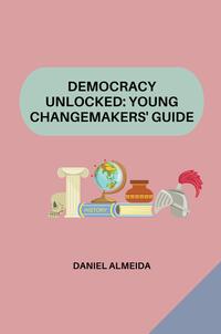 Vorderes Coverbild Democracy Unlocked: Young Changemakers' Guide