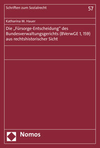 Vorderes Coverbild Die "Fürsorge-Entscheidung" des Bundesverwaltungsgerichts (BVerwGE 1, 159) aus rechtshistorischer Sicht